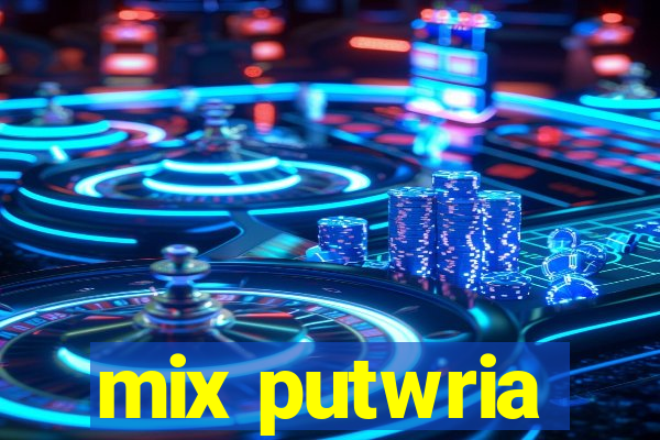 mix putwria